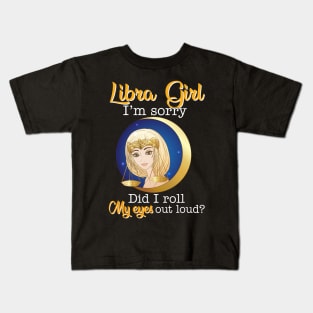 Libra Girl I_m Sorry Did I Roll My Eyes Out Loud T shirt Kids T-Shirt